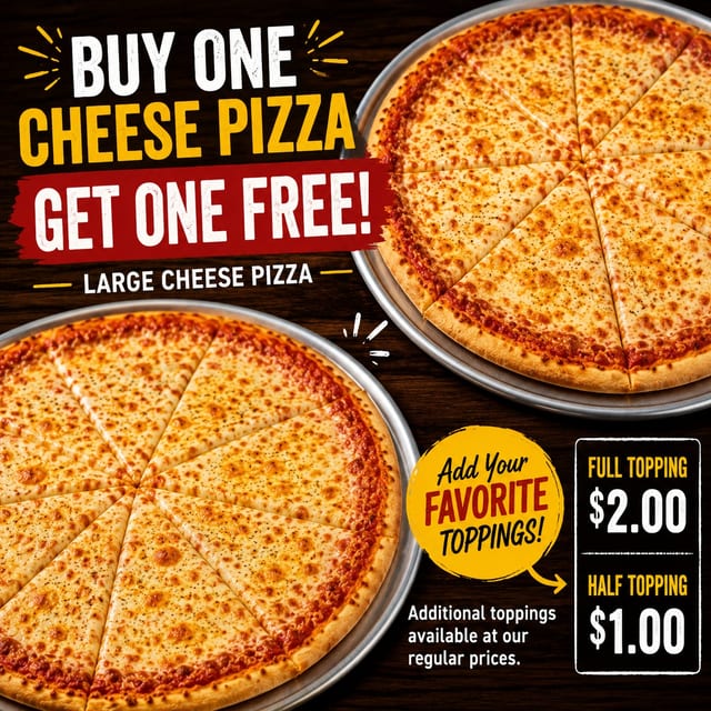 Buy One Cheese Pizza, Get One Free.